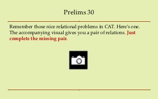 Prelims 30

Remember those nice relational problems in CAT. Here’s one.
The accompanying visual gives you a pair of relations. Just
complete the missing pair.
 