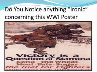 Do You Notice anything “Ironic”
concerning this WWI Poster
 
