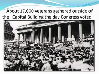 About 17,000 veterans gathered outside of
the Capital Building the day Congress voted
 