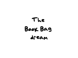 The
Book Bag
  dream
 