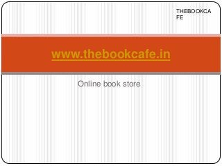 Online book store
www.thebookcafe.in
THEBOOKCA
FE
 