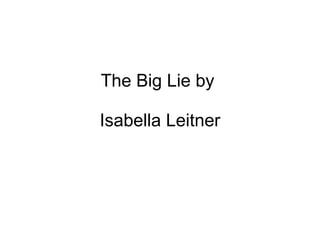The Big Lie by  Isabella Leitner 