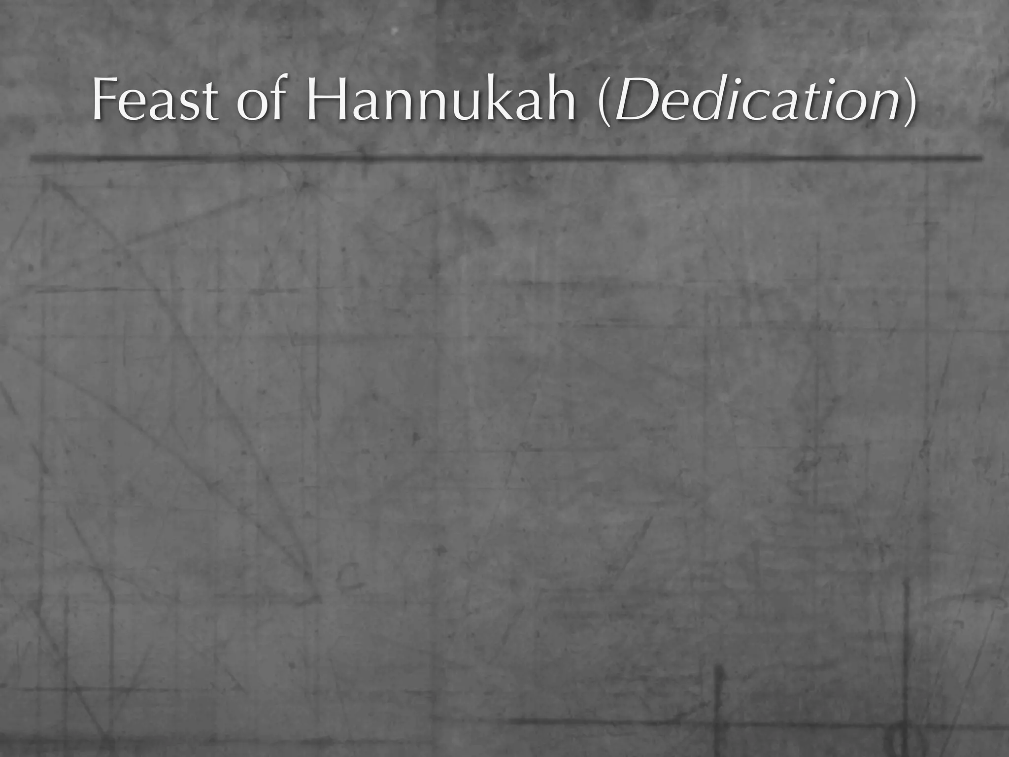 Feast of Hannukah (Dedication)
 