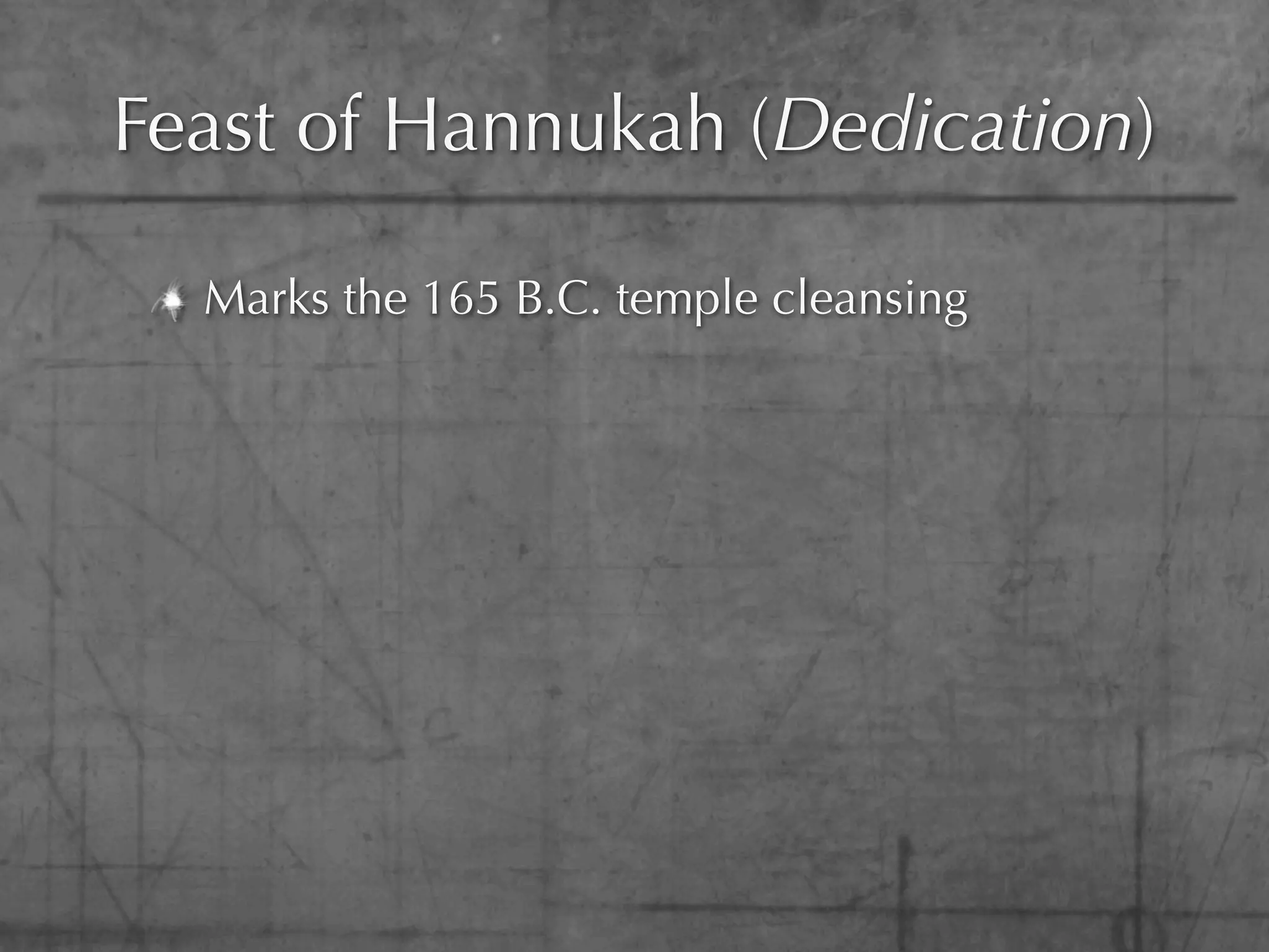 Feast of Hannukah (Dedication)

  Marks the 165 B.C. temple cleansing
 