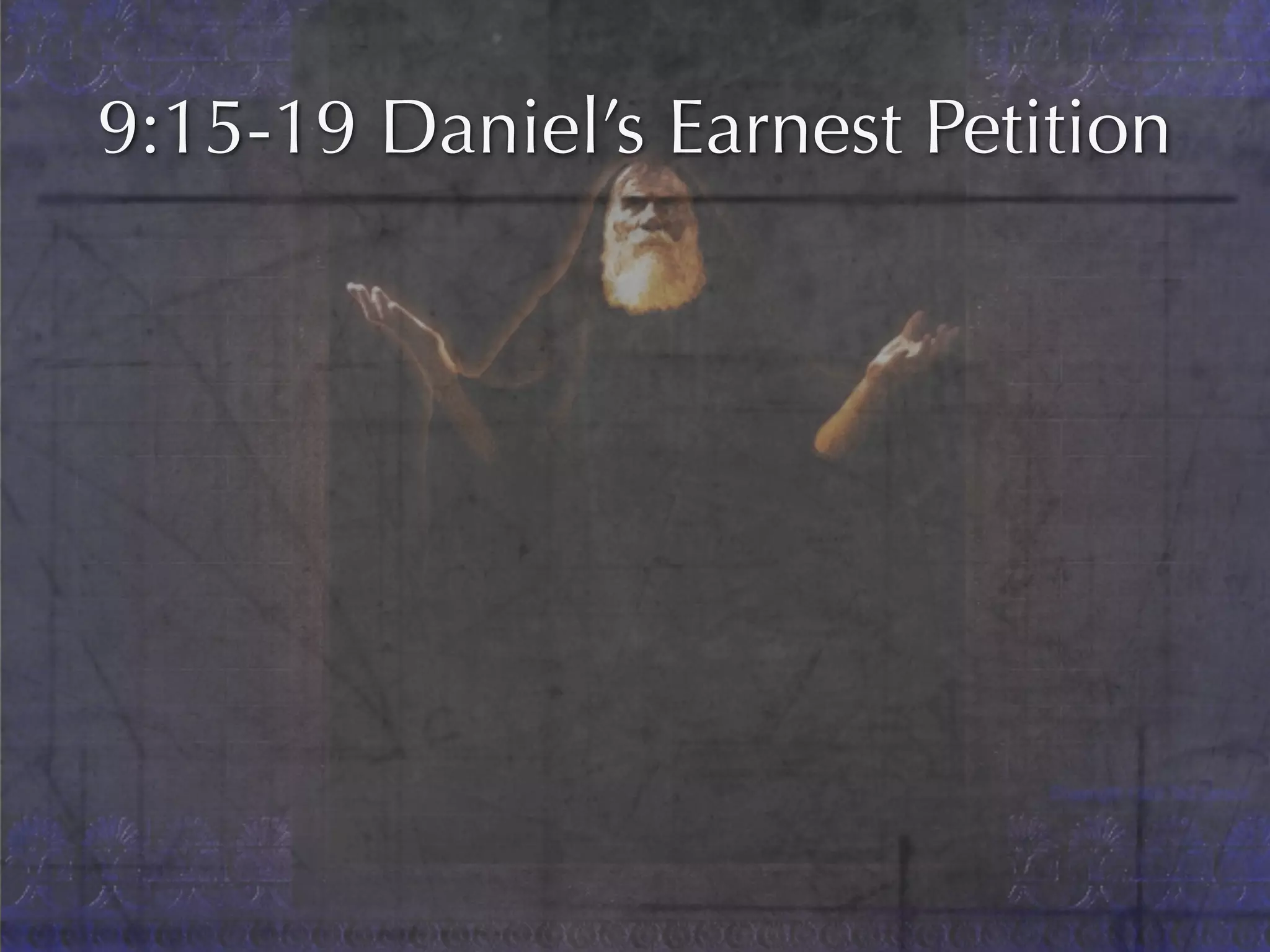 9:15-19 Daniel’s Earnest Petition
 