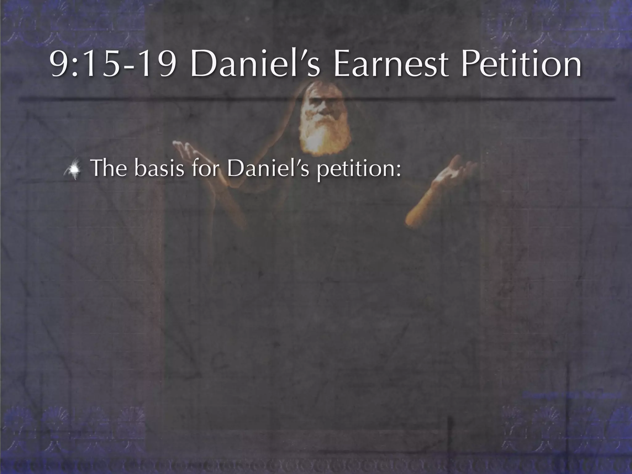 9:15-19 Daniel’s Earnest Petition

  The basis for Daniel’s petition:
 