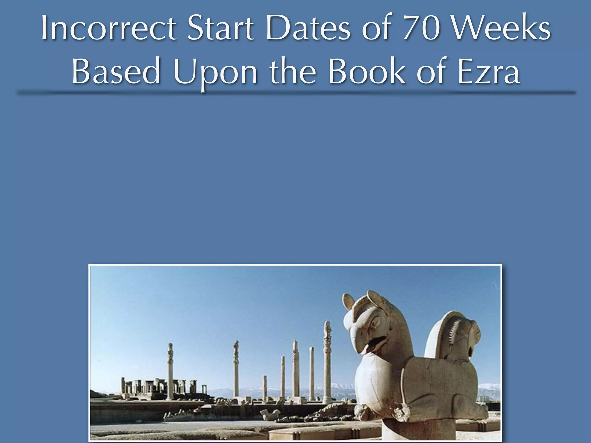 Incorrect Start Dates of 70 Weeks
  Based Upon the Book of Ezra
 