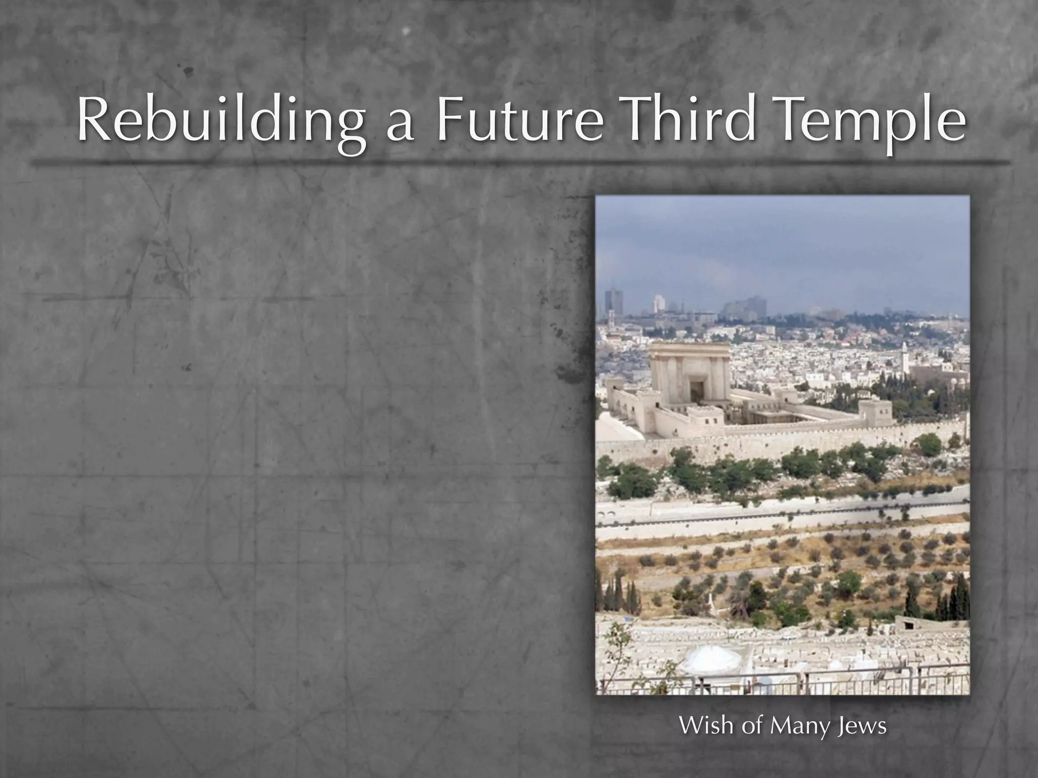 Rebuilding a Future Third Temple




                     Wish of Many Jews
 