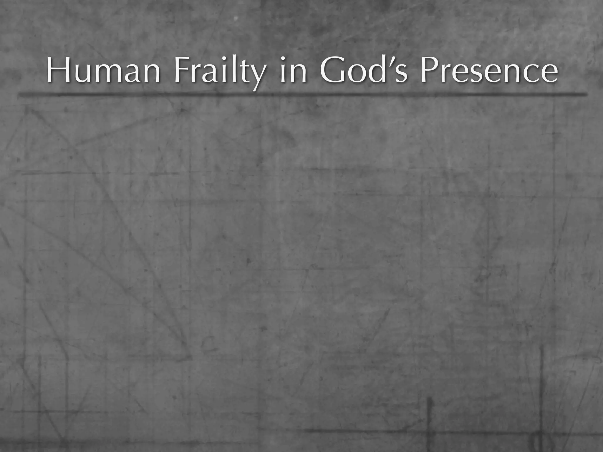 Human Frailty in God’s Presence
 