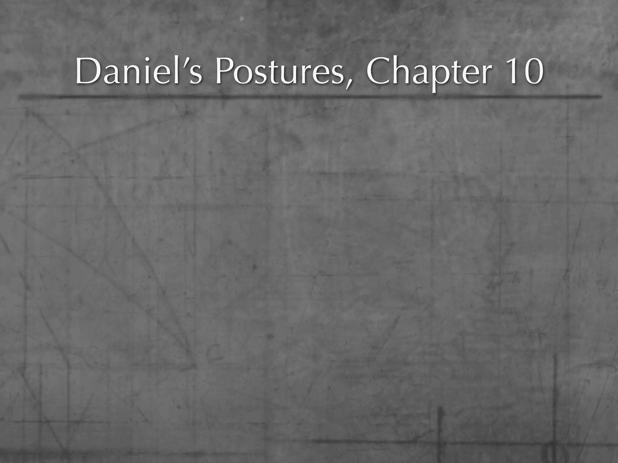 Daniel’s Postures, Chapter 10
 