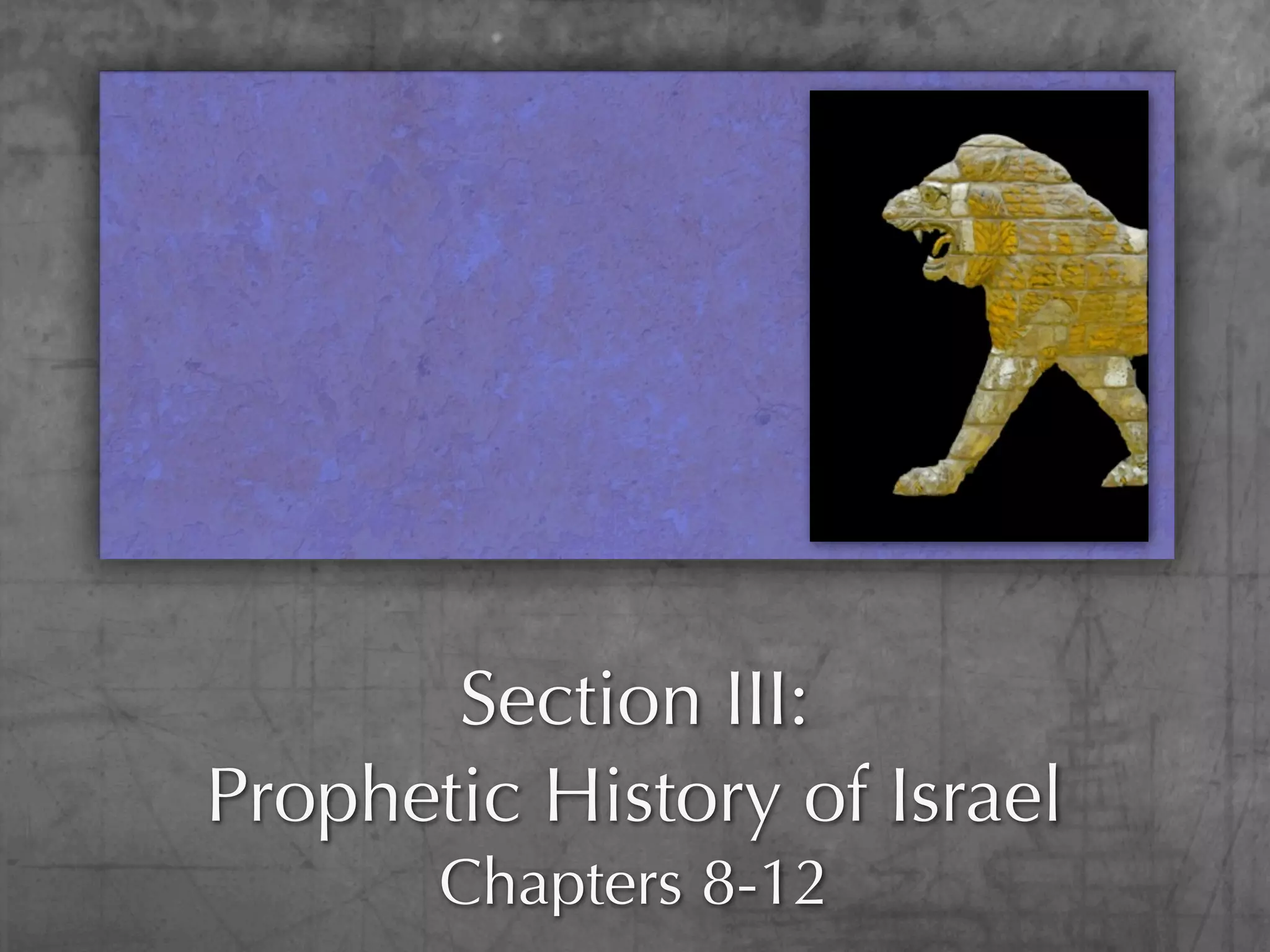 Section III:
Prophetic History of Israel
       Chapters 8-12
 