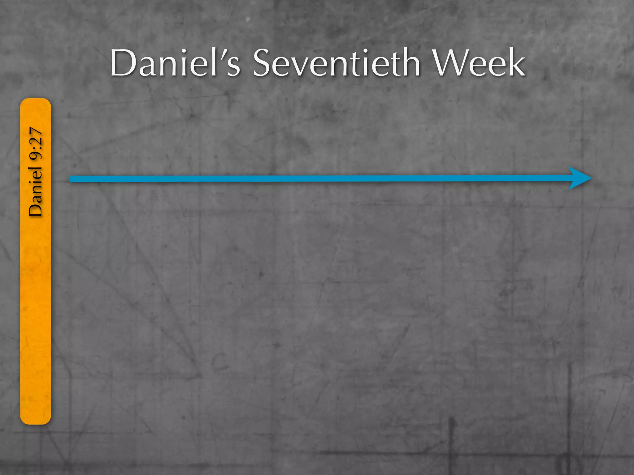 Daniel’s Seventieth Week
Daniel 9:27
 