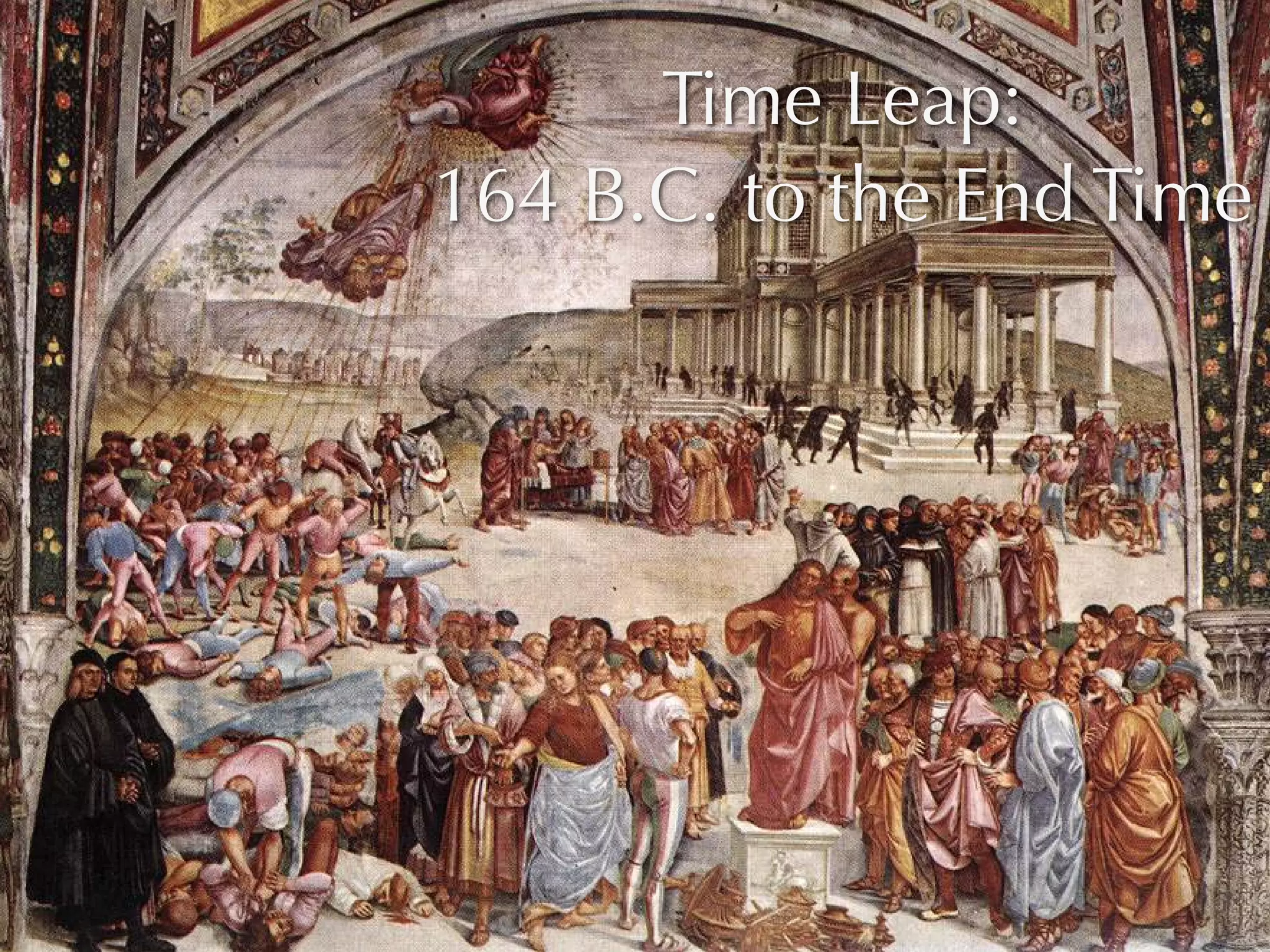 Time Leap:
164 B.C. to the End Time
 