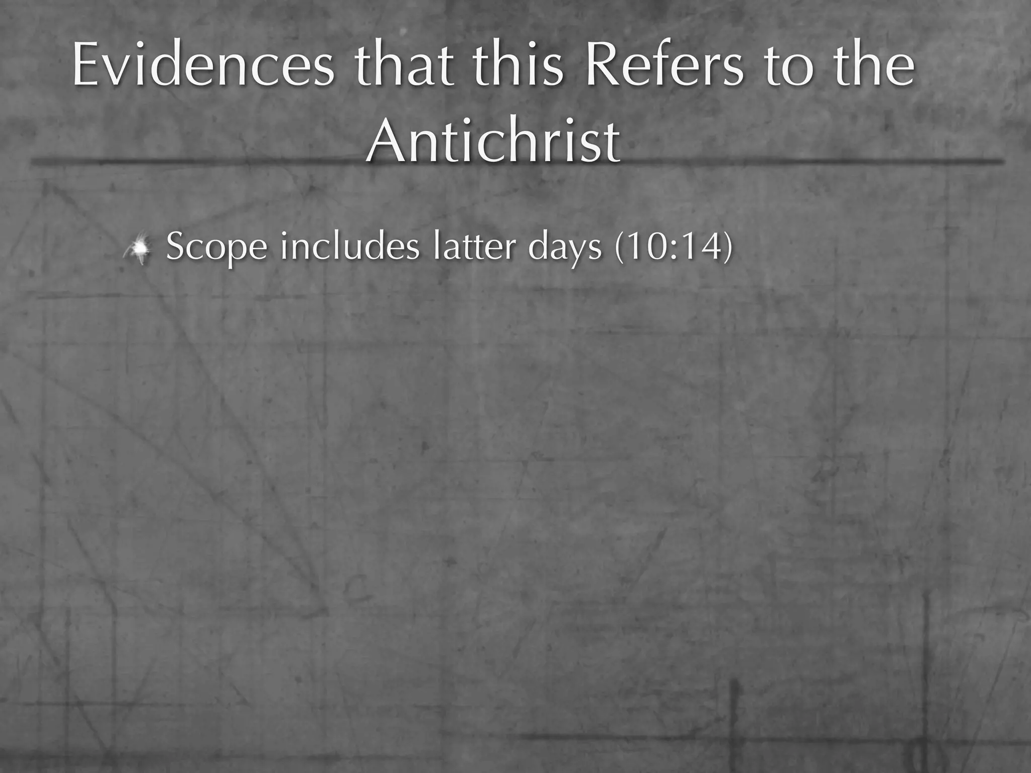 Evidences that this Refers to the
           Antichrist
   Scope includes latter days (10:14)
 