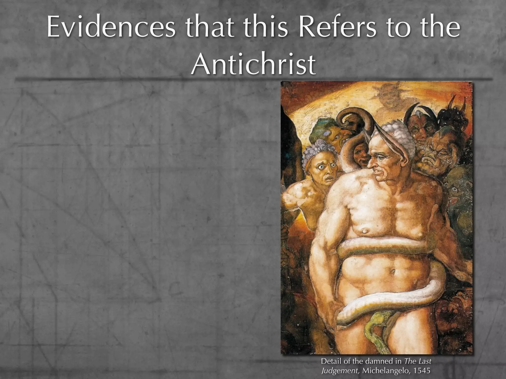 Evidences that this Refers to the
           Antichrist




                     Detail of the damned in The Last
                     Judgement, Michelangelo, 1545
 