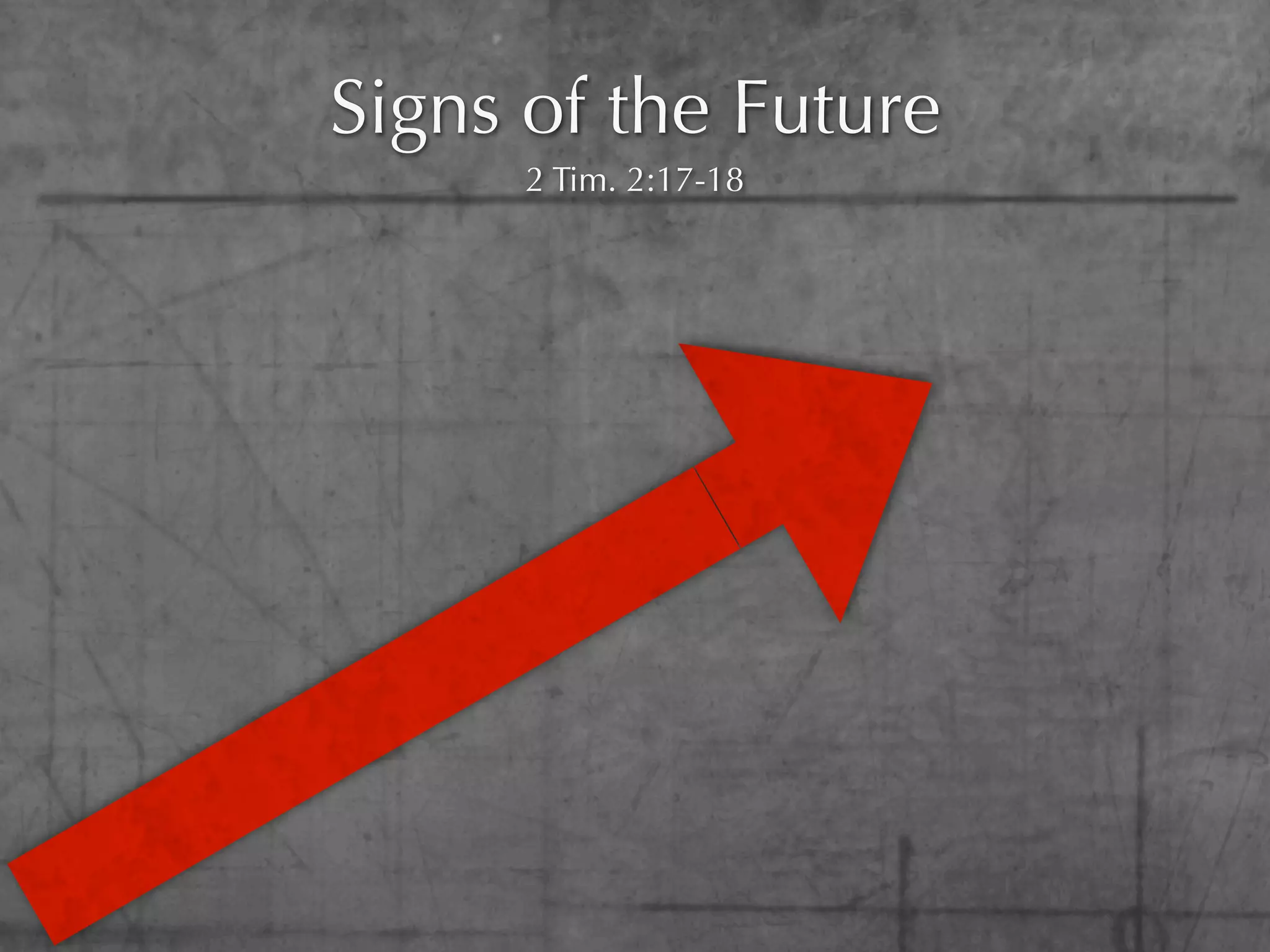 Signs of the Future
      2 Tim. 2:17-18
 