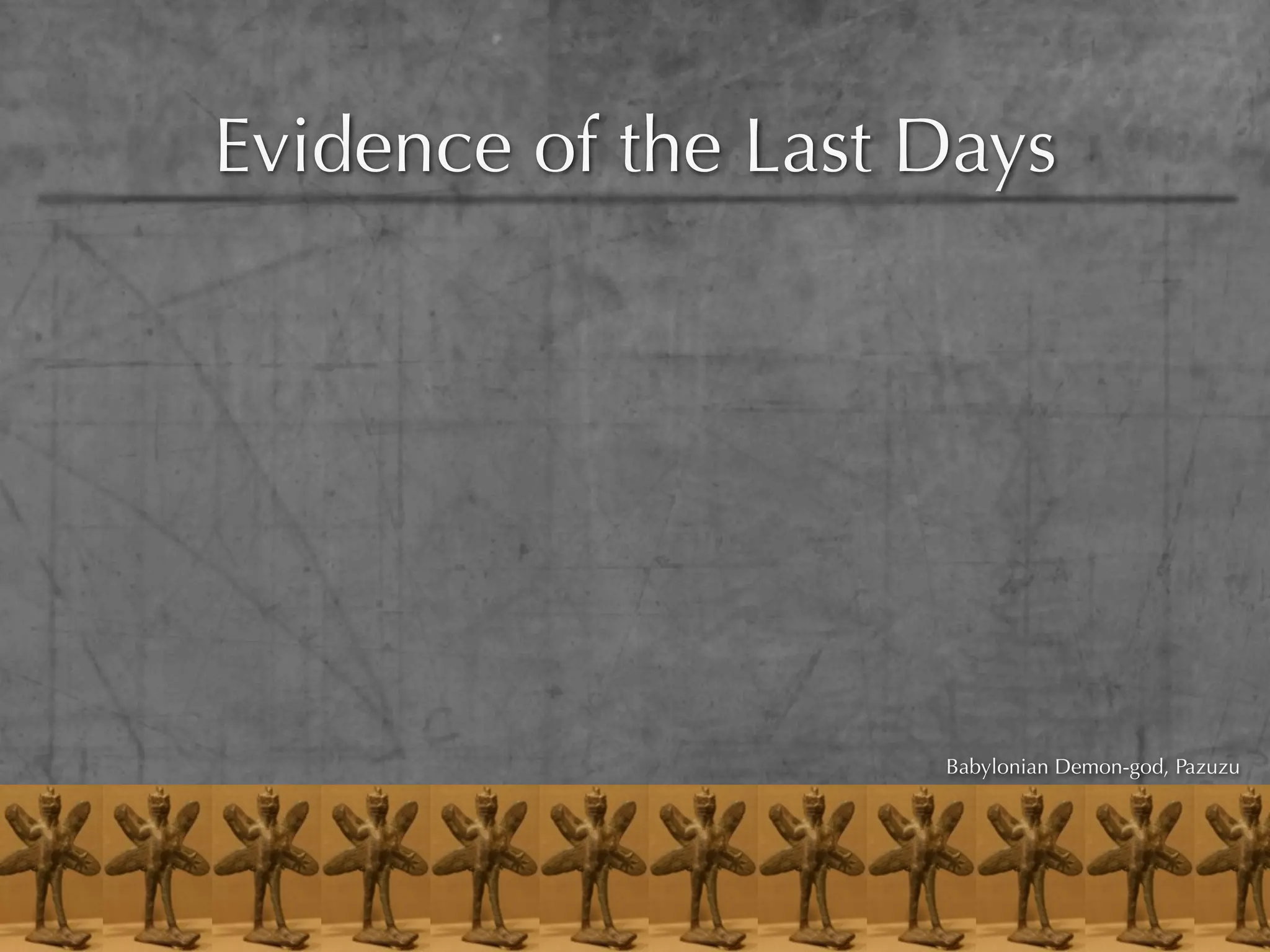 Evidence of the Last Days




                     Babylonian Demon-god, Pazuzu
 