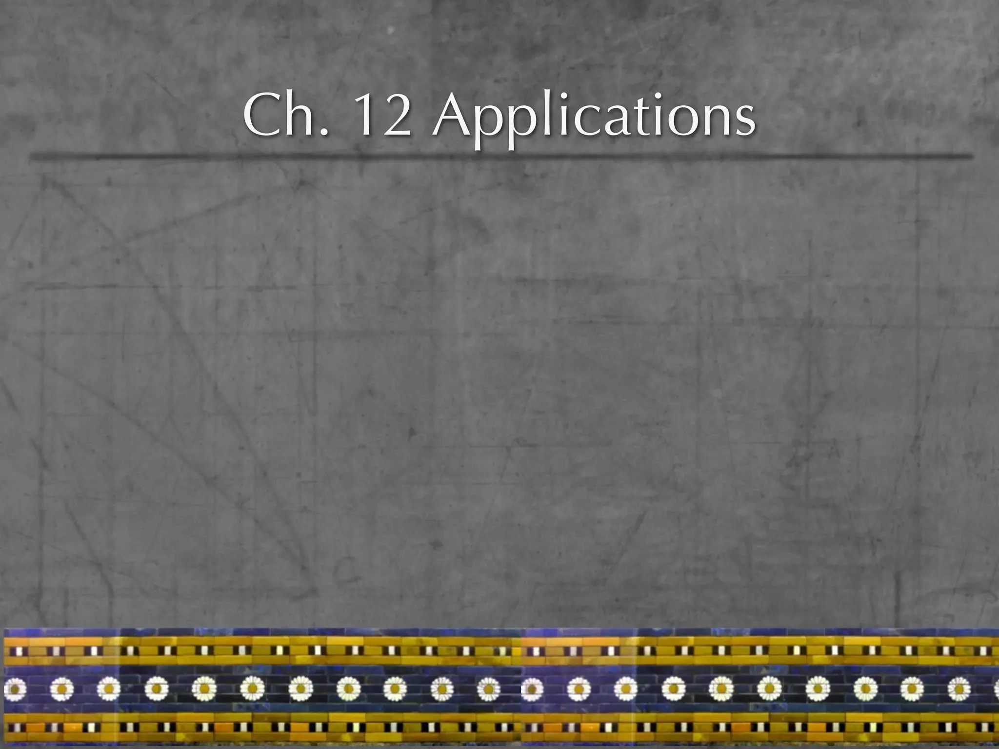 Ch. 12 Applications
 