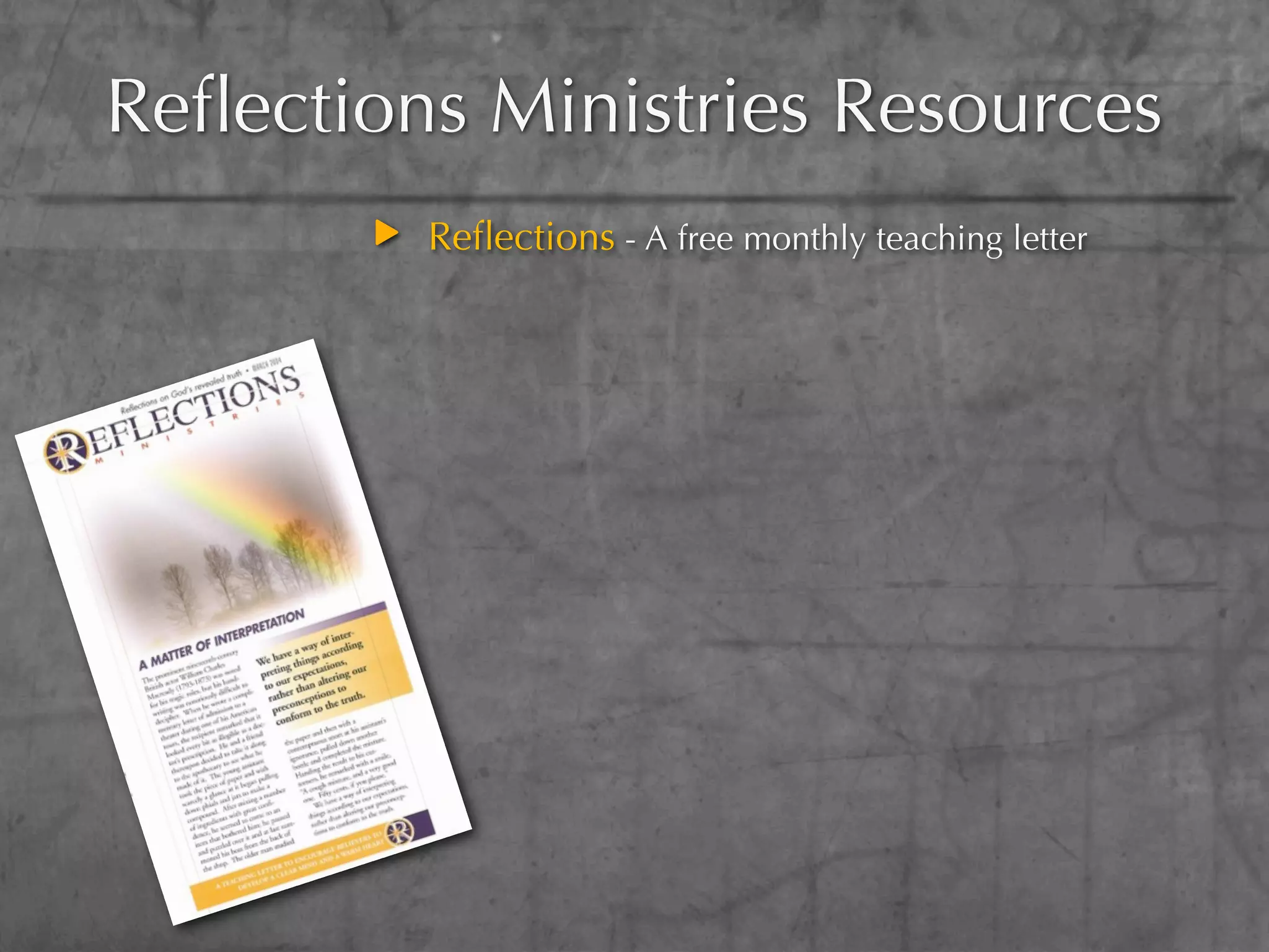 Reﬂections Ministries Resources
         Reﬂections - A free monthly teaching letter
 