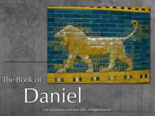 The Book of

     Daniel   © Dr. Kenneth Boa & Bill Ibsen 2006.  All Rights Reserved.
 