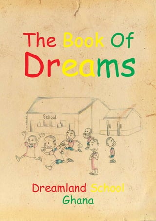The Book Of
Dreams
Dreamland School
Ghana
 