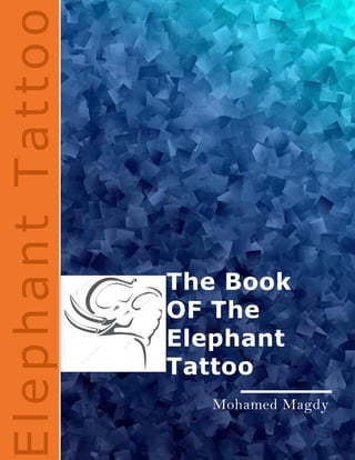 Elephant Tattoo
1 | P a g e
Mohamed Magdy
The Book
OF The
Elephant
Tattoo
ElephantTattoo
 