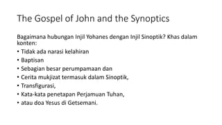 The Gospel of John and the Synoptics
Bagaimana hubungan Injil Yohanes dengan Injil Sinoptik? Khas dalam
konten:
• Tidak ad...