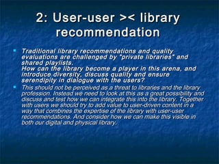 2: User-user >< library
            recommendation
   Traditional library recommendations and quality
    evaluations are...