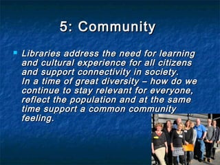 5: Community

            Unfolding further…
   What does a feeling of community do to people –
    and why is that a lib...