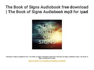 The Book of Signs Audiobook free download
| The Book of Signs Audiobook mp3 for ipad
The Book of Signs Audiobook free | The Book of Signs Audiobook download | The Book of Signs Audiobook mp3 | The Book of
Signs Audiobook for ipad
LINK IN PAGE 4 TO LISTEN OR DOWNLOAD BOOK
 