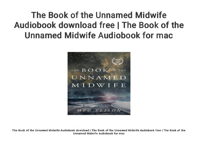 The Book of the Unnamed Midwife by Meg Elison