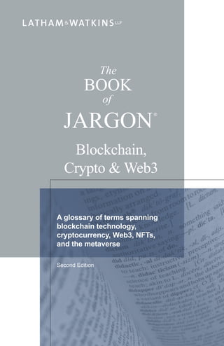 The
BOOK
of
JARGON
®
Blockchain,
Crypto & Web3
Second Edition
A glossary of terms spanning
blockchain technology,
cryptocurrency, Web3, NFTs,
and the metaverse
 