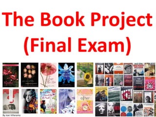 The Book Project 
(Final Exam) 
By Joei Villarama 
 