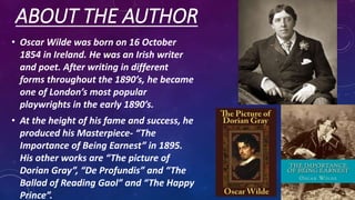 ABOUT THE AUTHOR
• Wilde’s parents were successful
Anglo-Irish Dublin Intellectuals.
Their son became fluent in French
and...