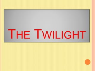 THE TWILIGHT
 