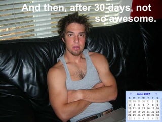 And then, after 30 days, not   so awesome. 