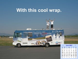 With this cool wrap. 