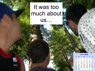 It was too much about us… 