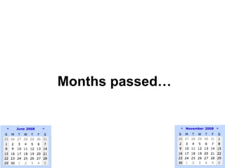 Months passed… 