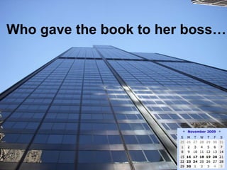 Who gave the book to her boss… 