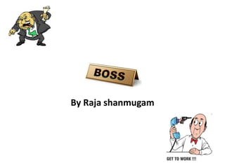 The Boss

By Raja shanmugam
 