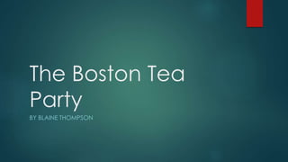 The Boston Tea
Party
BY BLAINE THOMPSON
 