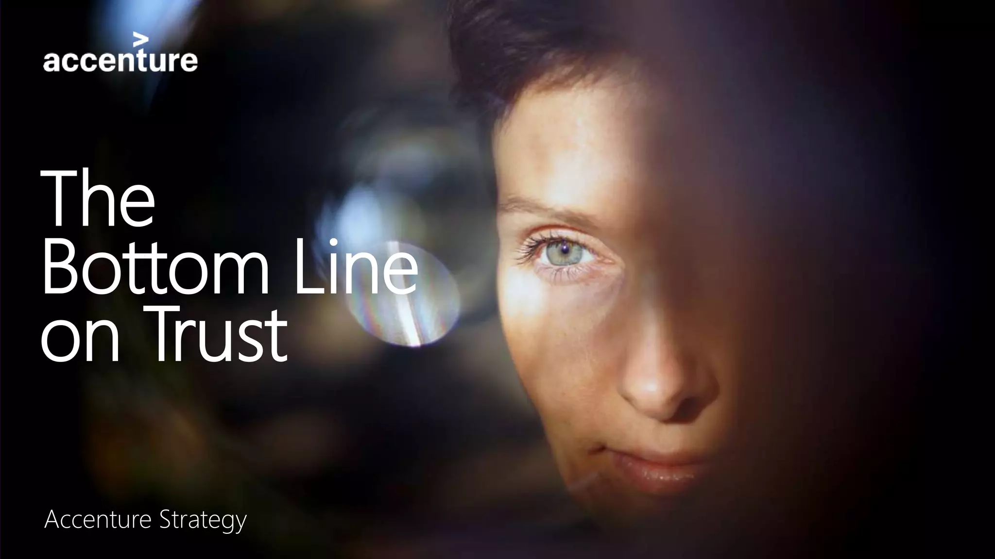 The
Bottom Line
on Trust
Accenture Strategy
 