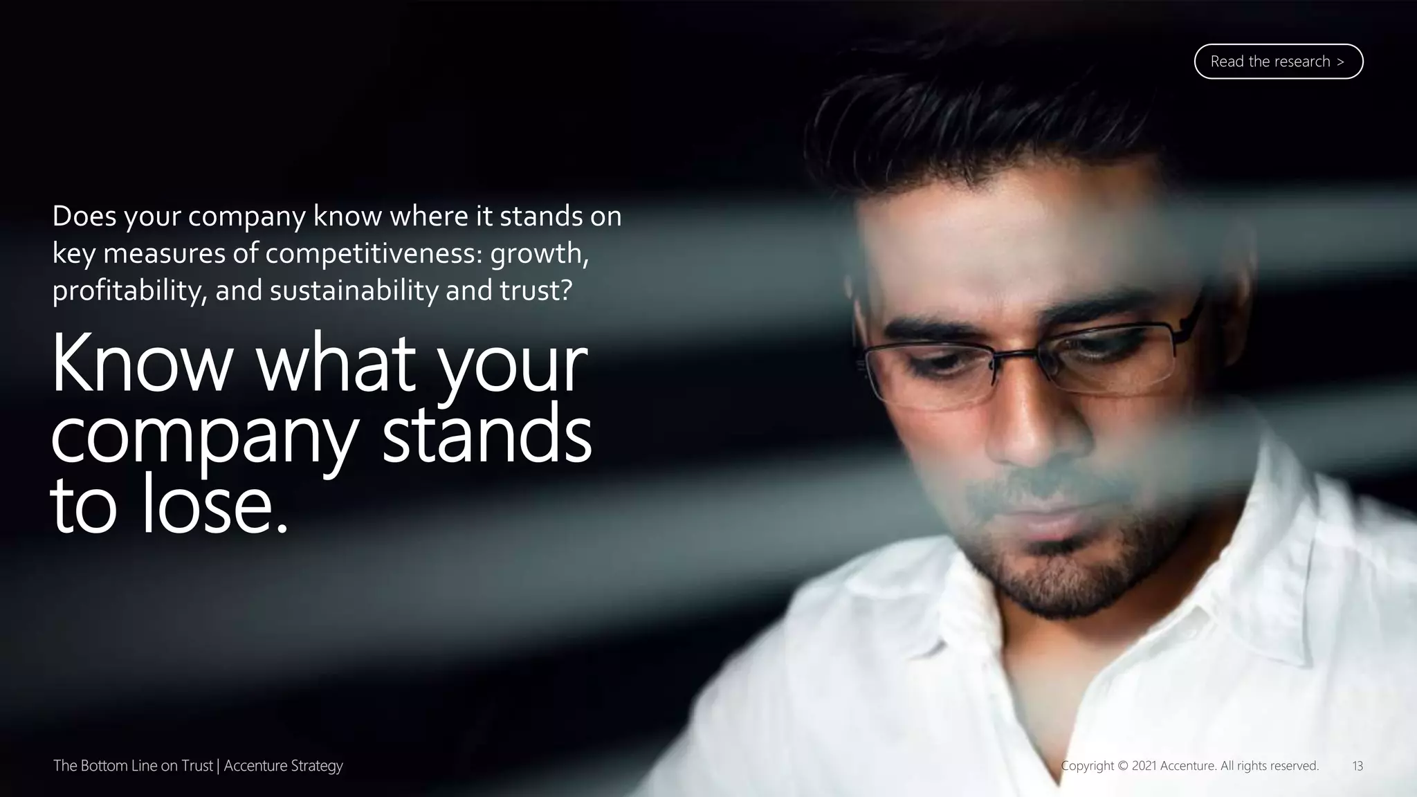 Does your company know where it stands on
key measures of competitiveness: growth,
profitability, and sustainability and trust?
Know what your
company stands
to lose.
Read the research >
 