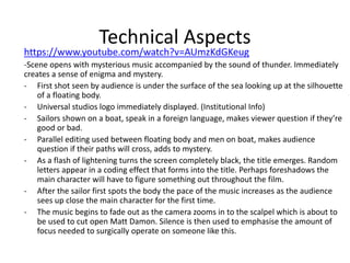 Technical Aspects
https://www.youtube.com/watch?v=AUmzKdGKeug
-Scene opens with mysterious music accompanied by the sound ...
