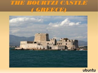 THE BOURTZI CASTLE
( GREECE)

 