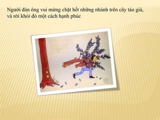 Ngườiđànôngvuimừngchặthếtnhữngnhánhtrêncâytáogià, vàrờikhỏiđómộtcáchhạnhphúc