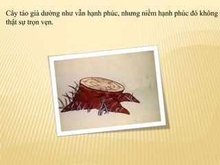 Câytáogiàdườngnhưvẫnhạnhphúc, nhưngniềmhạnhphúcđókhôngthậtsựtrọnvẹn.