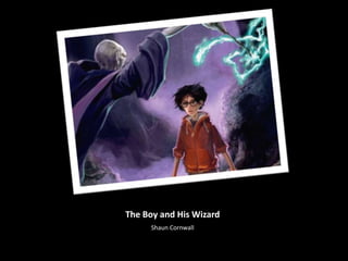The Boy and His Wizard
Shaun Cornwall
 