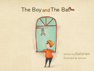 The Boy The Batand
Written by Galorian
Illustrated by Yarusun
 